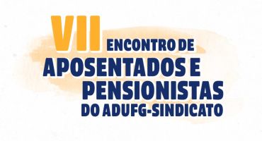 Inscrições abertas para o VII Encontro de Aposentados e Pensionistas do Adufg-Sindicato