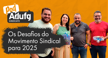  PodAdufg estreia nova temporada trazendo os desafios do movimento sindical em 2025